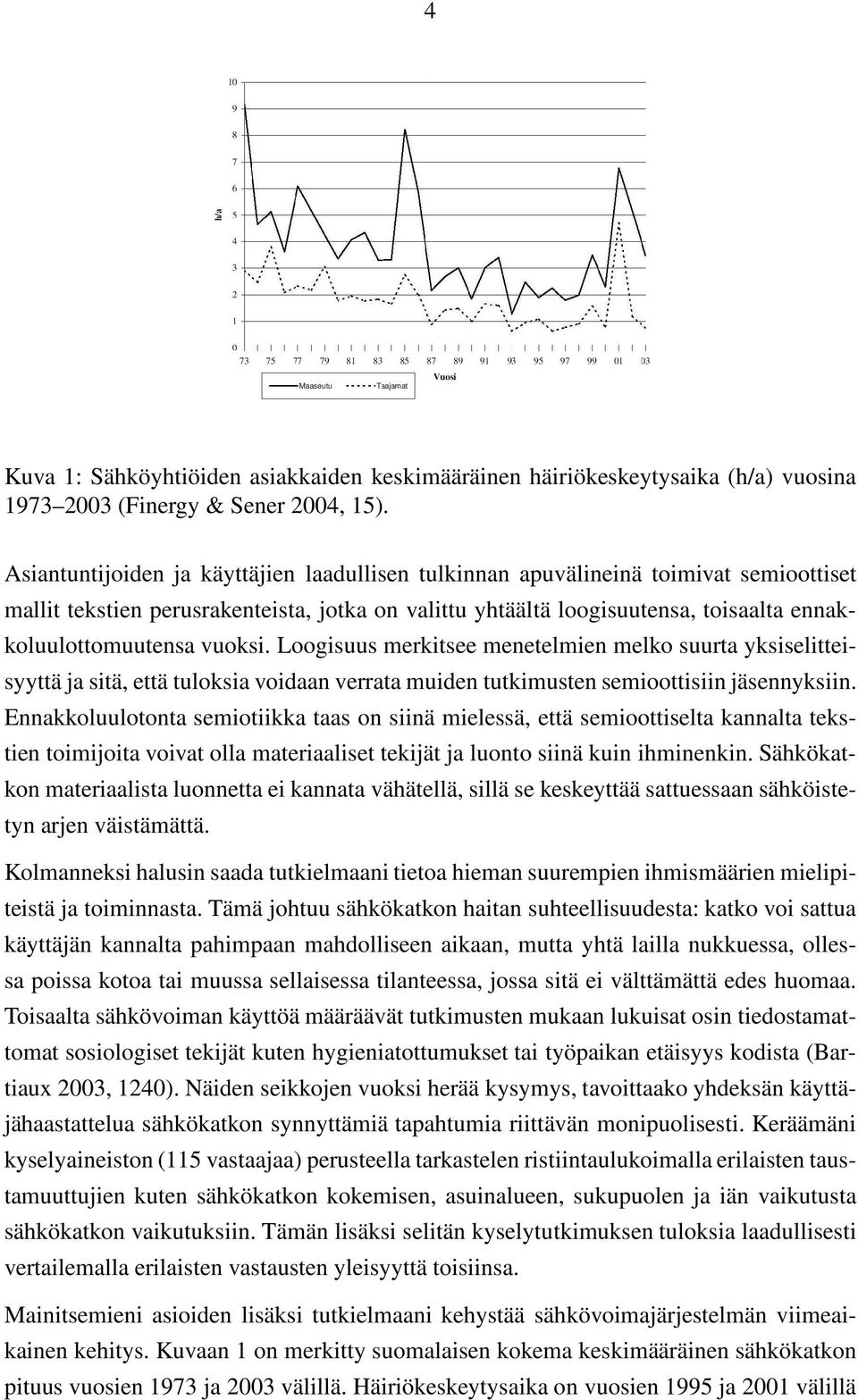 vuoksi. Loogisuus merkitsee menetelmien melko suurta yksiselitteisyyttä ja sitä, että tuloksia voidaan verrata muiden tutkimusten semioottisiin jäsennyksiin.