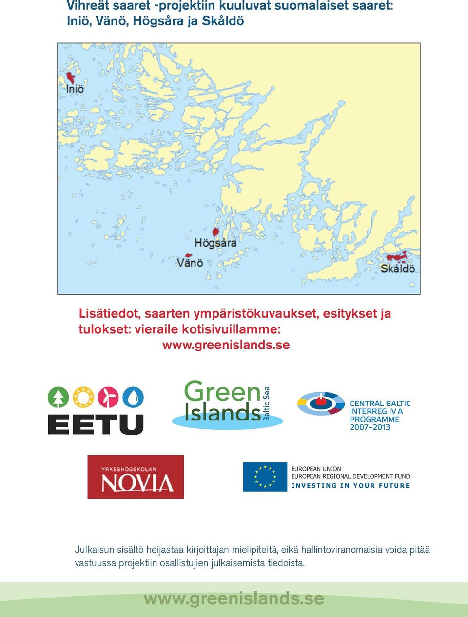 se EUROPEAN UNION EUROPEAN REGIONAL DEVELOPMENT FUND INVESTING IN YOUR FUTURE Julkaisun sisältö heijastaa