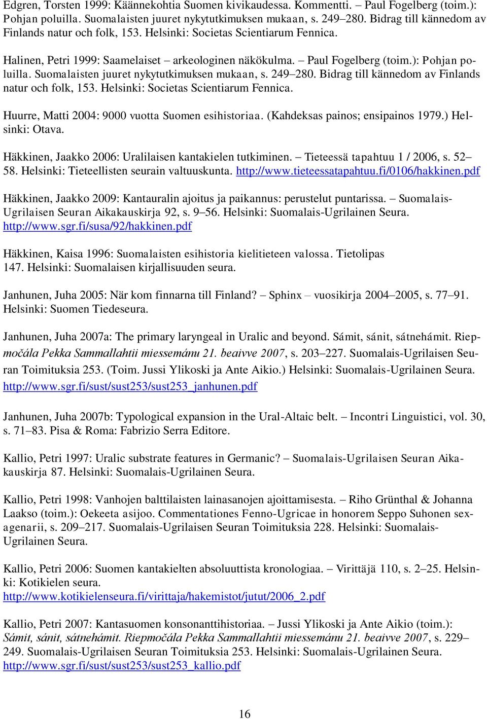 Suomalaisten juuret nykytutkimuksen mukaan, s. 249 280. Bidrag till kännedom av Finlands natur och folk, 153. Helsinki: Societas Scientiarum Fennica.