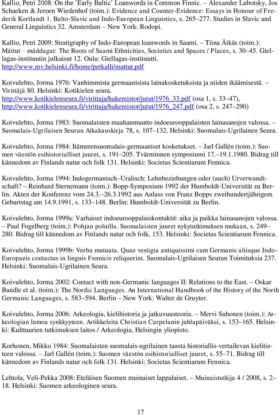 Amsterdam New York: Rodopi. Kallio, Petri 2009: Stratigraphy of Indo-European loanwords in Saami. Tiina Äikäs (toim.