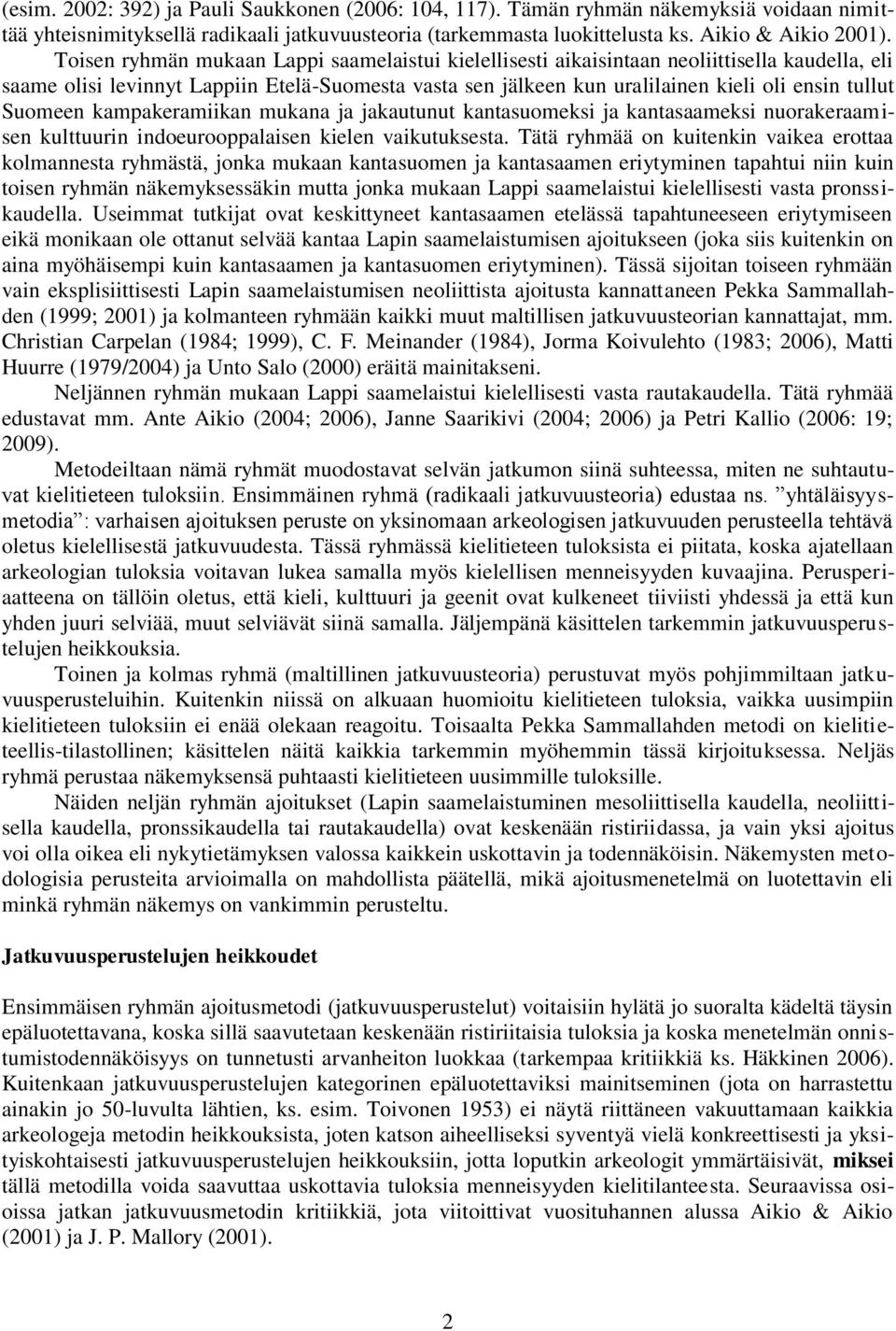 Suomeen kampakeramiikan mukana ja jakautunut kantasuomeksi ja kantasaameksi nuorakeraamisen kulttuurin indoeurooppalaisen kielen vaikutuksesta.