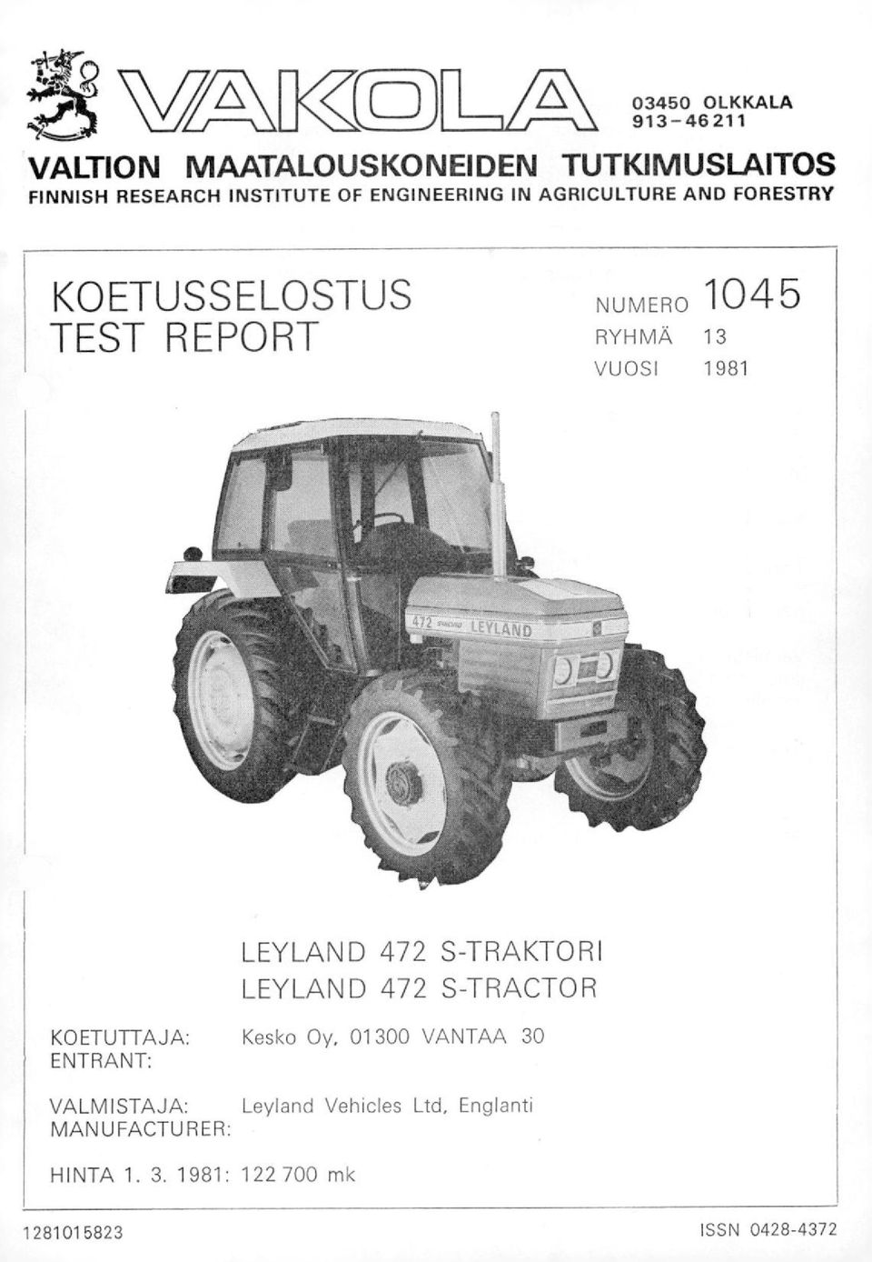 LEYLAND 472 S-TRAKTORI LEYLAND 472 S-TRACTOR KOETUTTAJA: Kesko Oy, 01 300 VANTAA 30 ENTRANT: