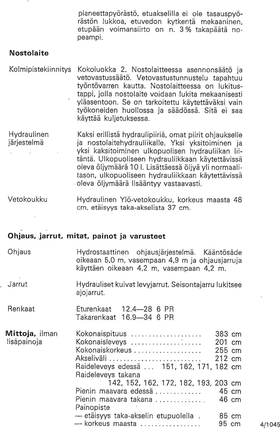 Se on tarkoitettu käytettäväksi vain työkoneiden huollossa ja säädössä. Sitä ei saa käyttää kuljetuksessa.