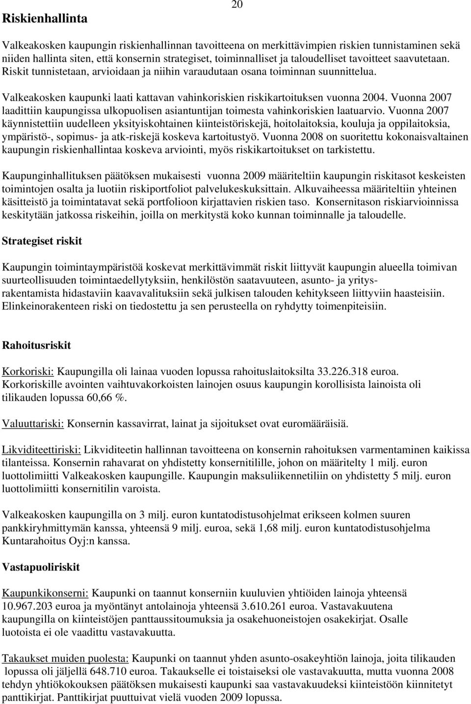 Vuonna 2007 laadittiin kaupungissa ulkopuolisen asiantuntijan toimesta vahinkoriskien laatuarvio.