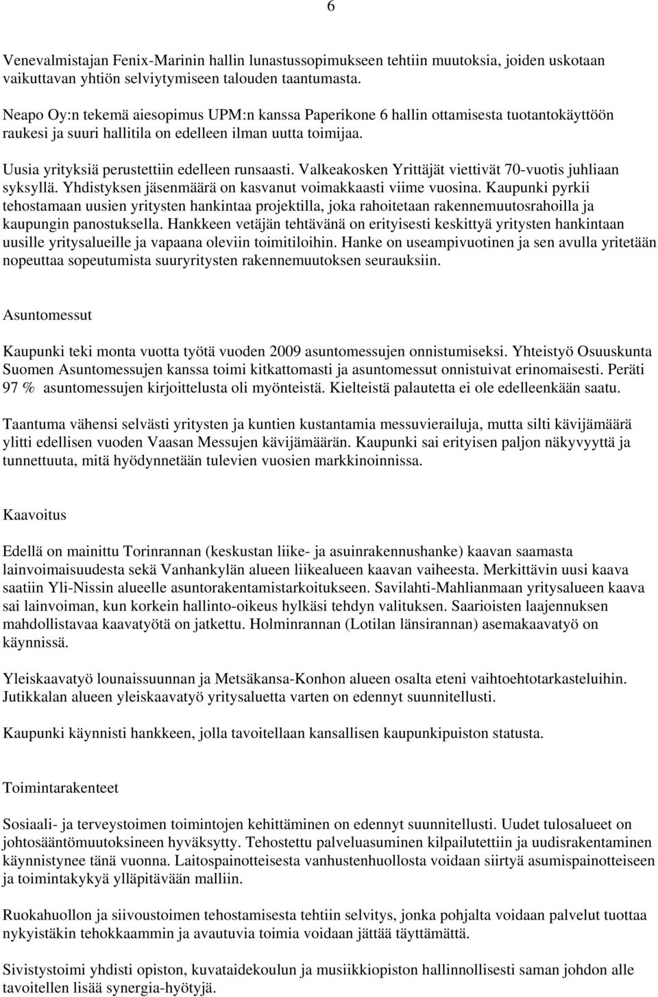 Valkeakosken Yrittäjät viettivät 70-vuotis juhliaan syksyllä. Yhdistyksen jäsenmäärä on kasvanut voimakkaasti viime vuosina.