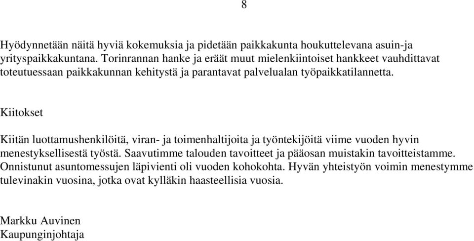 Kiitokset Kiitän luottamushenkilöitä, viran- ja toimenhaltijoita ja työntekijöitä viime vuoden hyvin menestyksellisestä työstä.