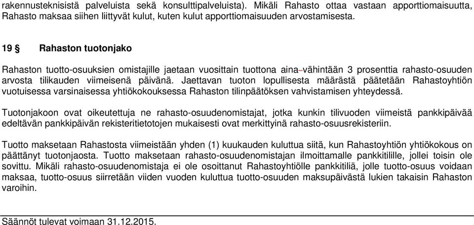 Jaettavan tuoton lopullisesta määrästä päätetään Rahastoyhtiön vuotuisessa varsinaisessa yhtiökokouksessa Rahaston tilinpäätöksen vahvistamisen yhteydessä.