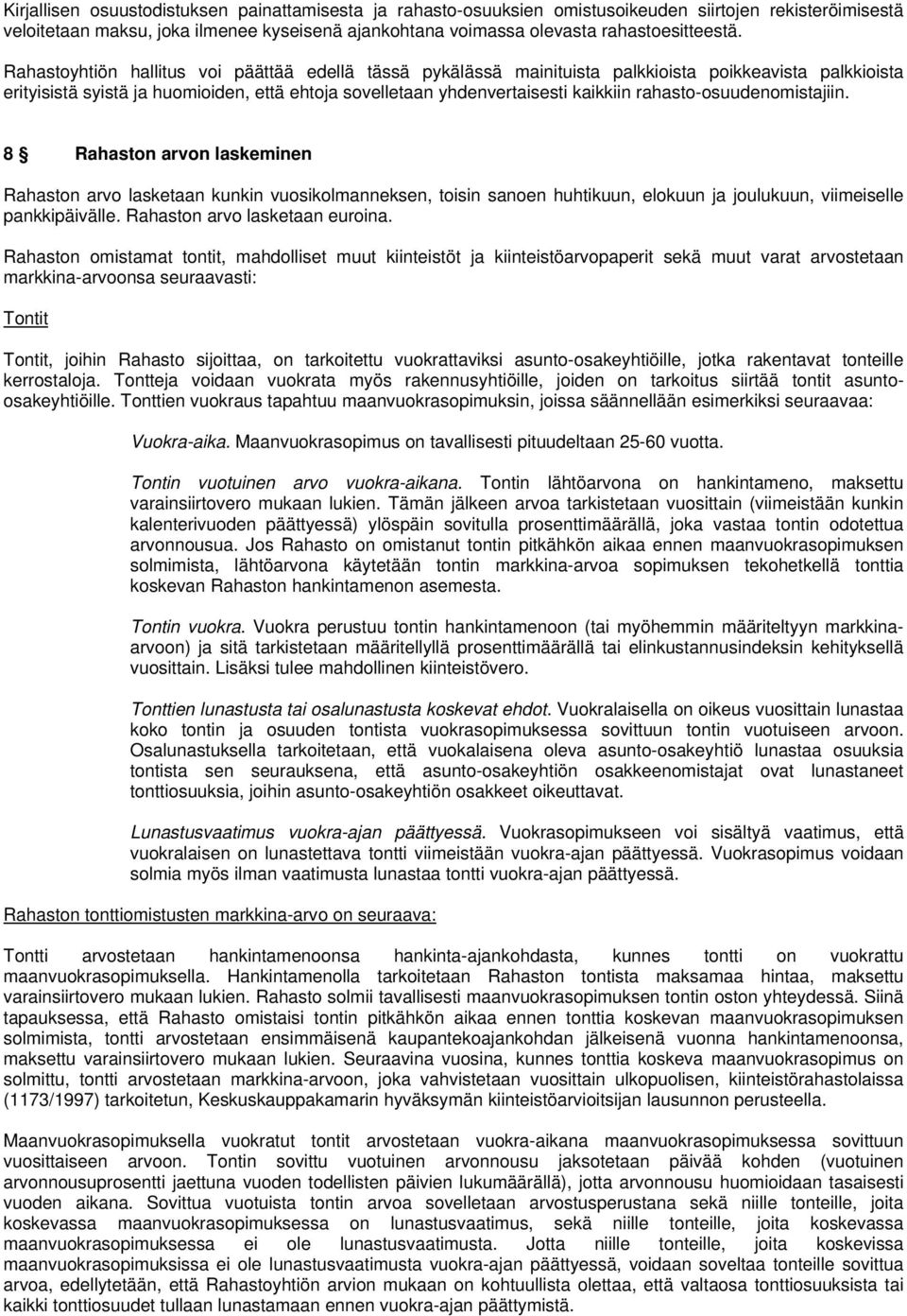 rahasto-osuudenomistajiin. 8 Rahaston arvon laskeminen Rahaston arvo lasketaan kunkin vuosikolmanneksen, toisin sanoen huhtikuun, elokuun ja joulukuun, viimeiselle pankkipäivälle.