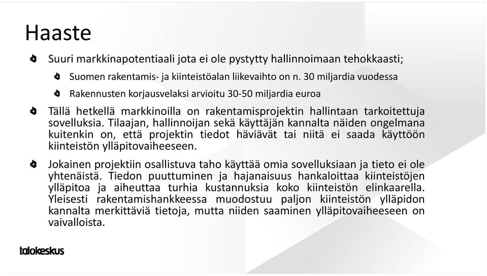 Tilaajan, hallinnoijan sekä käyttäjän kannalta näiden ongelmana kuitenkin on, että projektin tiedot häviävät tai niitä ei saada käyttöön kiinteistön ylläpitovaiheeseen.