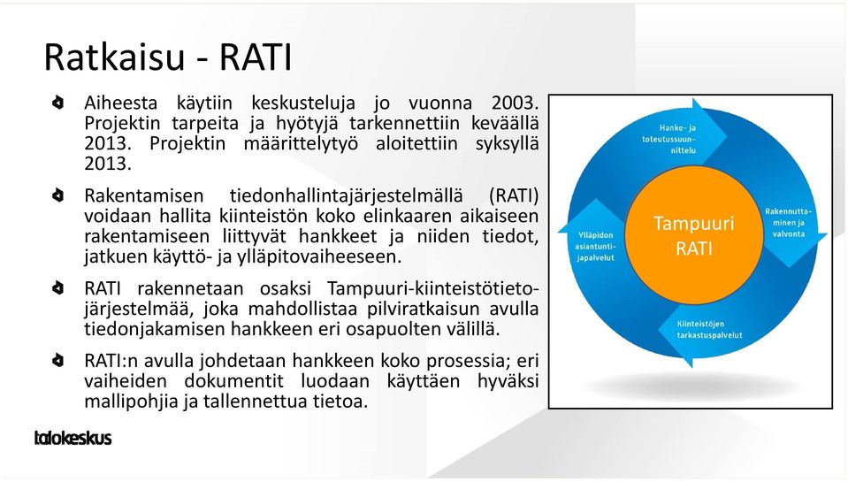 Rakentamisen tiedonhallintajärjestelmällä (RATI) voidaan hallita kiinteistön koko elinkaaren aikaiseen rakentamiseen liittyvät hankkeet ja niiden tiedot, jatkuen
