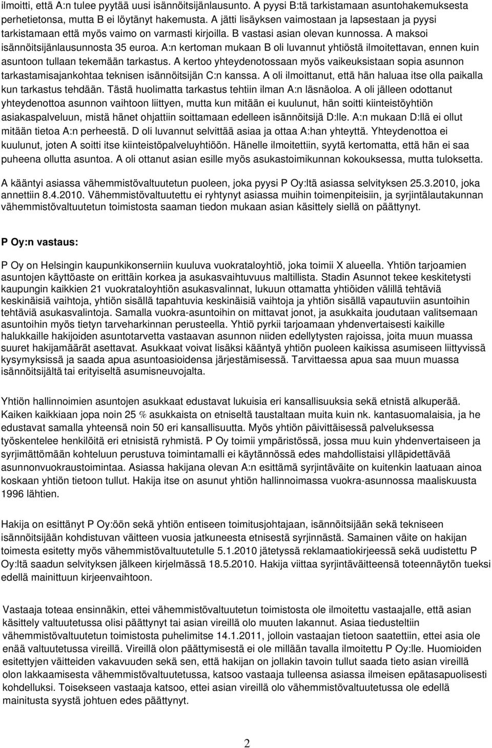 A:n kertoman mukaan B oli luvannut yhtiöstä ilmoitettavan, ennen kuin asuntoon tullaan tekemään tarkastus.