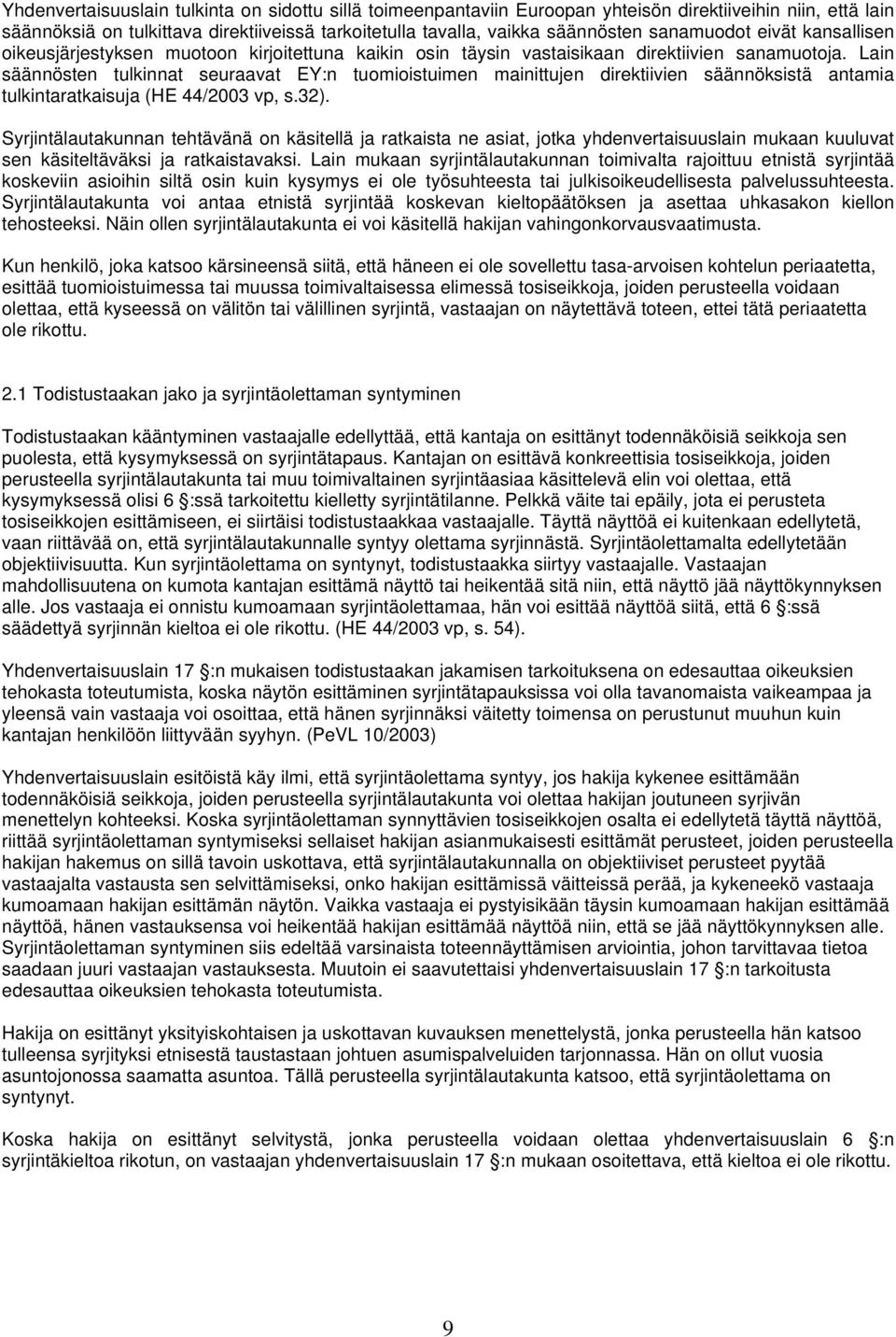 Lain säännösten tulkinnat seuraavat EY:n tuomioistuimen mainittujen direktiivien säännöksistä antamia tulkintaratkaisuja (HE 44/2003 vp, s.32).