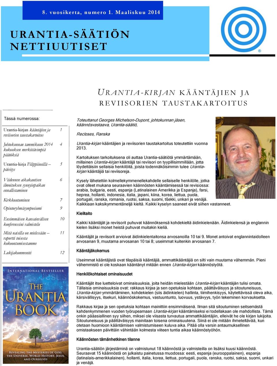 reviisorien taustakartoitus 1 Toteuttanut Georges Michelson-Dupont, johtokunnan jäsen, käännösvastaava, Urantia-säätiö, Recloses, Ranska Johtokunnan tammikuun 2014 kokouksen merkittävimpiä päätöksiä