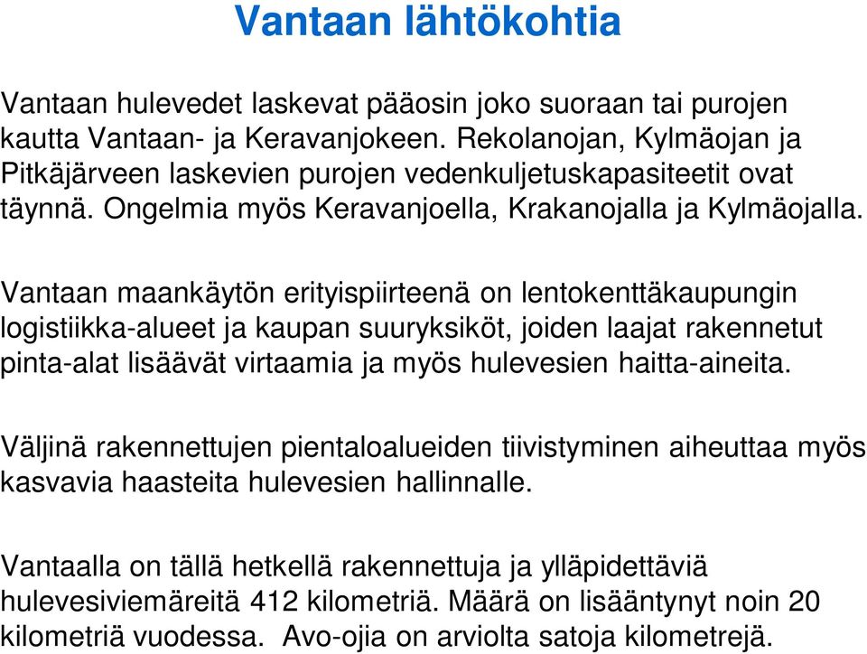 Vantaan maankäytön erityispiirteenä on lentokenttäkaupungin logistiikka-alueet ja kaupan suuryksiköt, joiden laajat rakennetut pinta-alat lisäävät virtaamia ja myös hulevesien