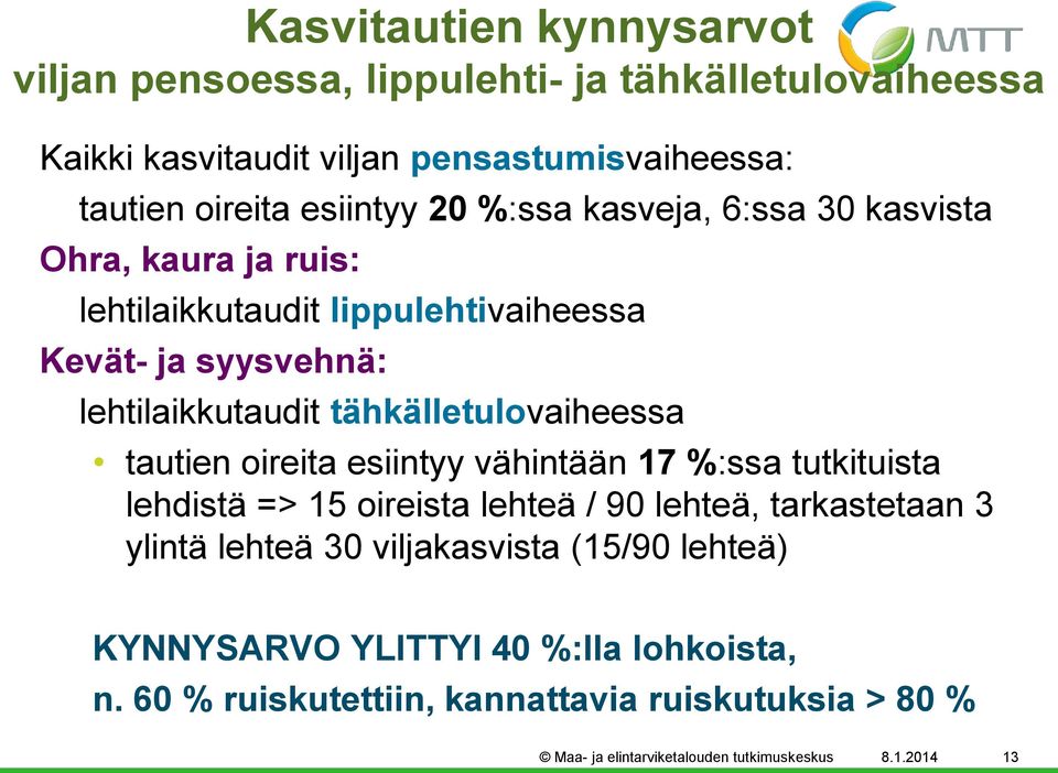 tähkälletulovaiheessa tautien oireita esiintyy vähintään 17 %:ssa tutkituista lehdistä => 15 oireista lehteä / 90 lehteä, tarkastetaan 3 ylintä lehteä 30