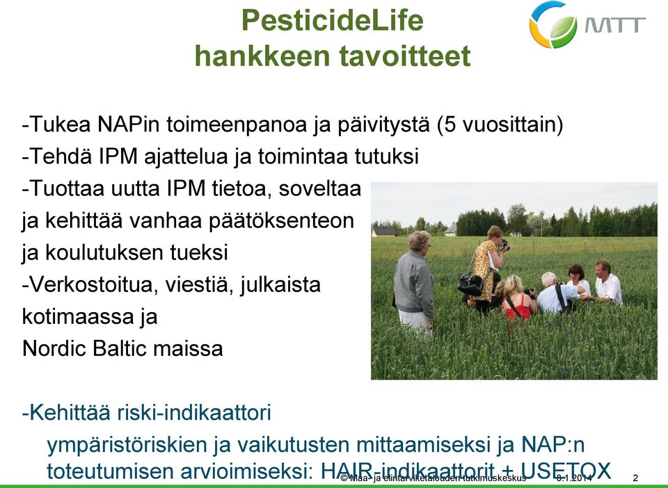 -Verkostoitua, viestiä, julkaista kotimaassa ja Nordic Baltic maissa -Kehittää riski-indikaattori ympäristöriskien ja