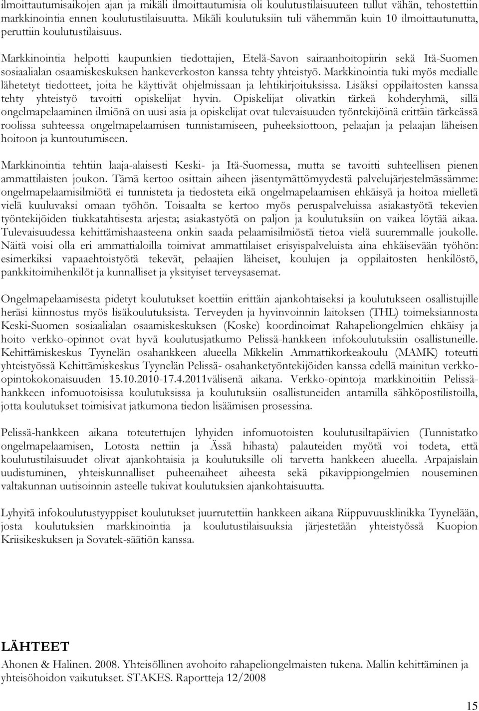 Markkinointia helpotti kaupunkien tiedottajien, Etelä-Savon sairaanhoitopiirin sekä Itä-Suomen sosiaalialan osaamiskeskuksen hankeverkoston kanssa tehty yhteistyö.