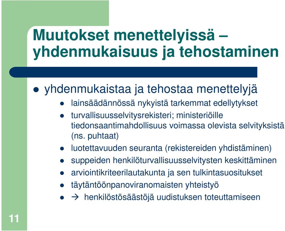 (ns. puhtaat) luotettavuuden seuranta (rekistereiden yhdistäminen) suppeiden henkilöturvallisuusselvitysten keskittäminen