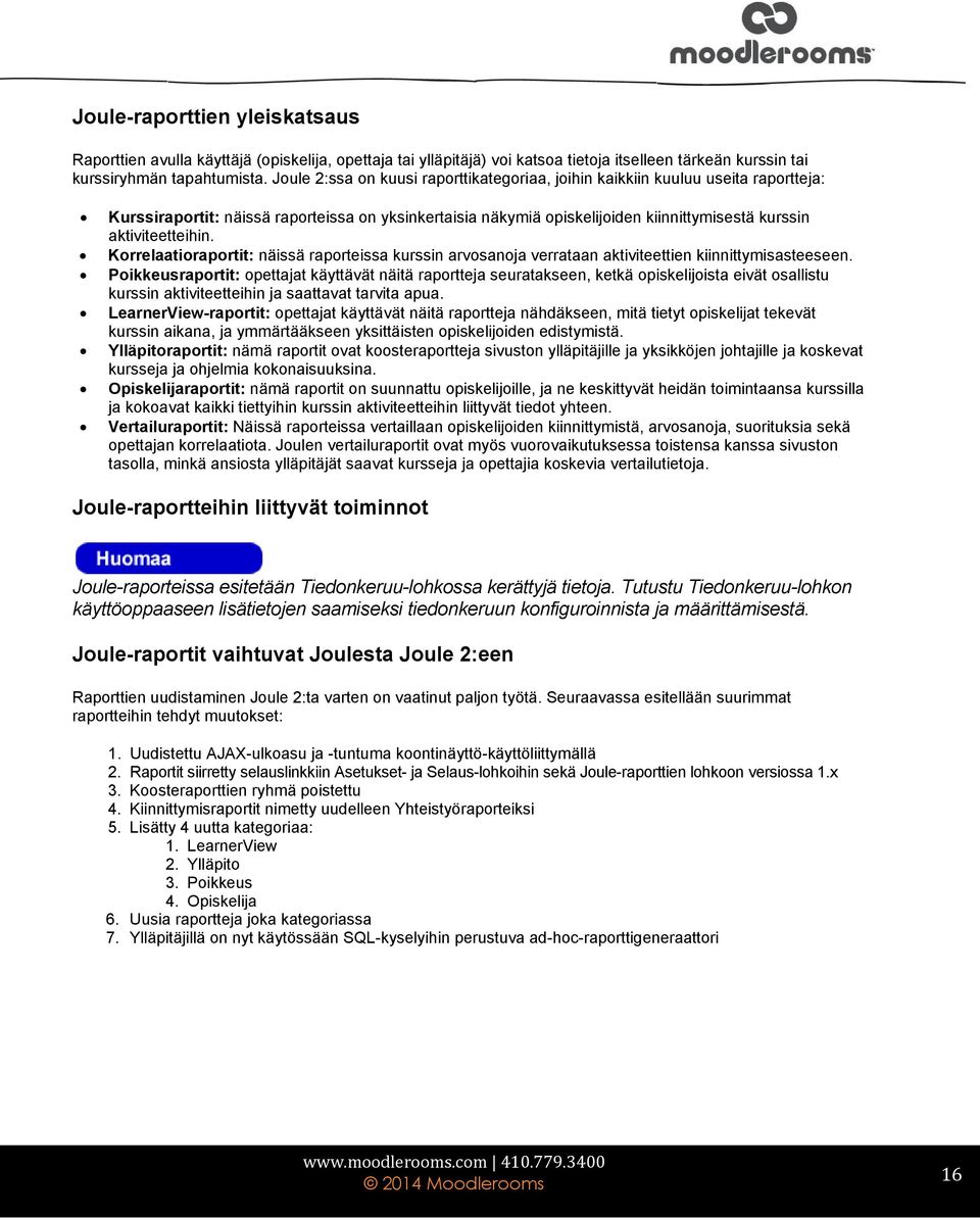 aktiviteetteihin. Korrelaatioraportit: näissä raporteissa kurssin arvosanoja verrataan aktiviteettien kiinnittymisasteeseen.