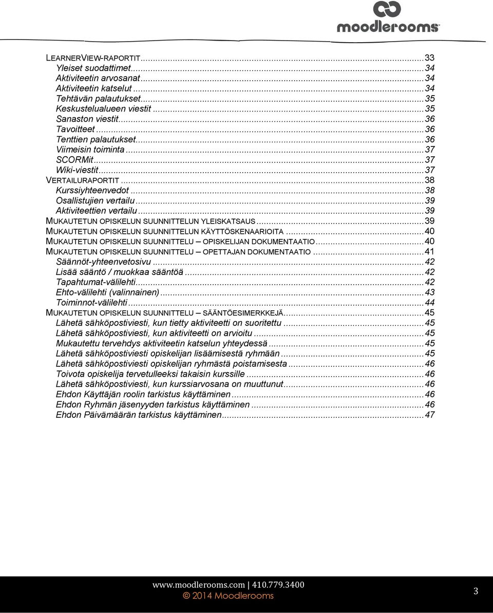 .. 39 MUKAUTETUN OPISKELUN SUUNNITTELUN YLEISKATSAUS... 39 MUKAUTETUN OPISKELUN SUUNNITTELUN KÄYTTÖSKENAARIOITA... 40 MUKAUTETUN OPISKELUN SUUNNITTELU OPISKELIJAN DOKUMENTAATIO.