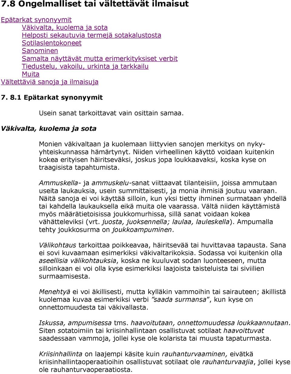 Väkivalta, kuolema ja sota Monien väkivaltaan ja kuolemaan liittyvien sanojen merkitys on nykyyhteiskunnassa hämärtynyt.