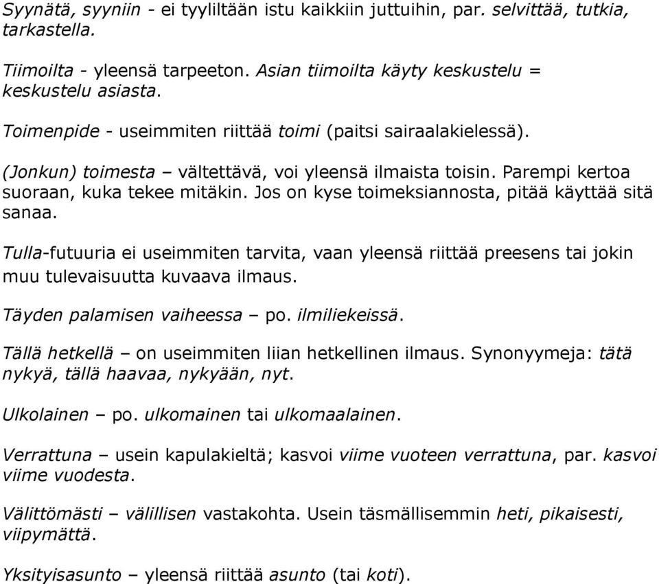 Jos on kyse toimeksiannosta, pitää käyttää sitä sanaa. Tulla-futuuria ei useimmiten tarvita, vaan yleensä riittää preesens tai jokin muu tulevaisuutta kuvaava ilmaus. Täyden palamisen vaiheessa po.