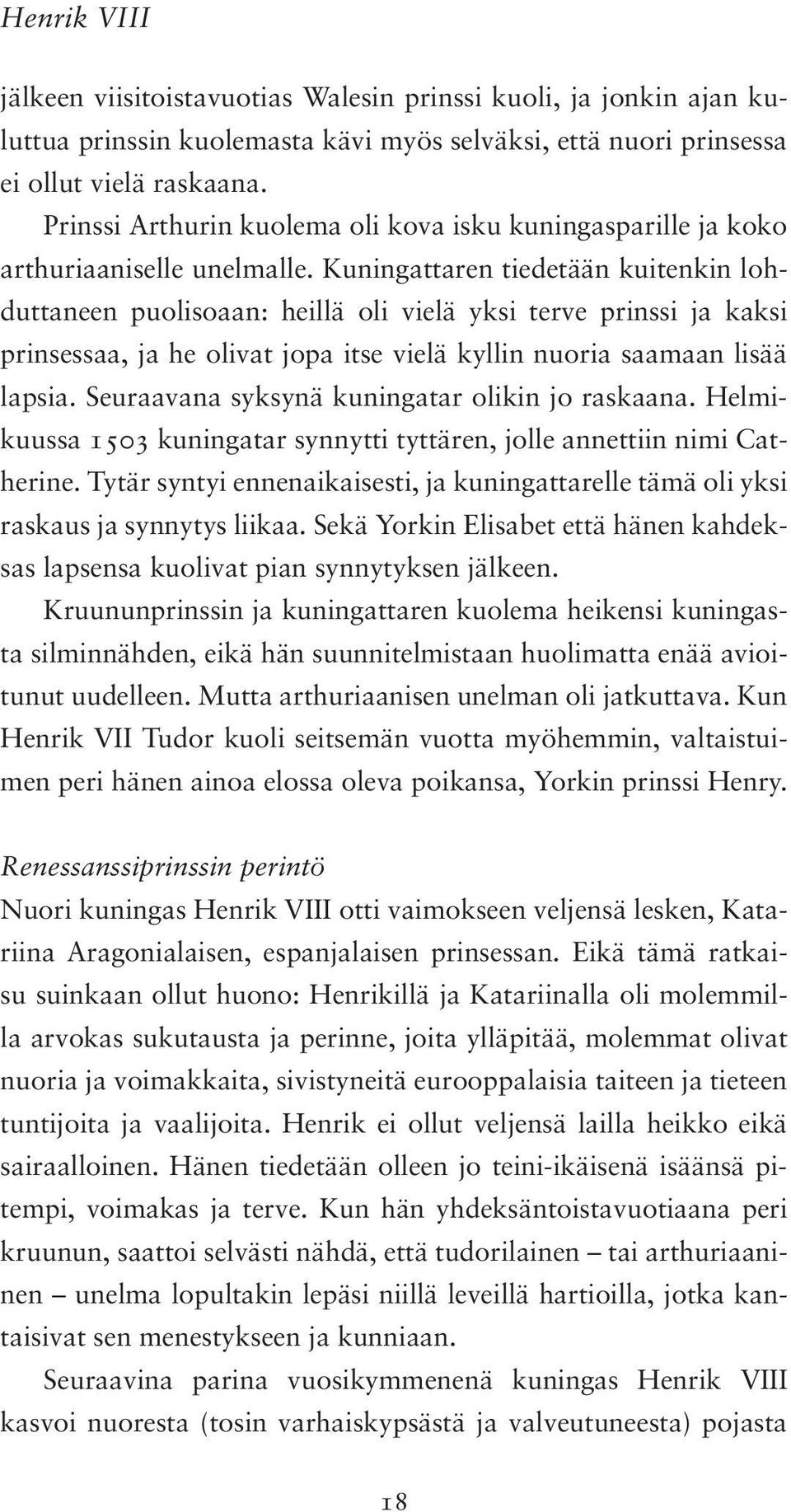 Kuningattaren tiedetään kuitenkin lohduttaneen puolisoaan: heillä oli vielä yksi terve prinssi ja kaksi prinsessaa, ja he olivat jopa itse vielä kyllin nuoria saamaan lisää lapsia.