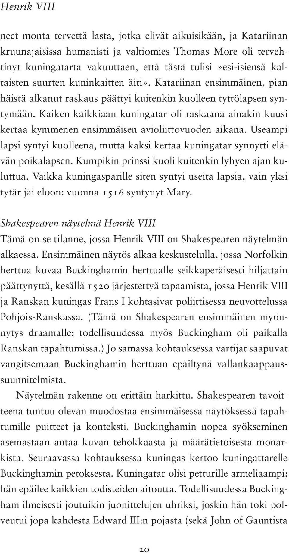 Kaiken kaik kiaan kuningatar oli raskaana ainakin kuusi kertaa kymmenen ensimmäisen avioliittovuoden aikana. Useampi lapsi syntyi kuolleena, mutta kaksi kertaa kuningatar synnytti elävän poikalapsen.