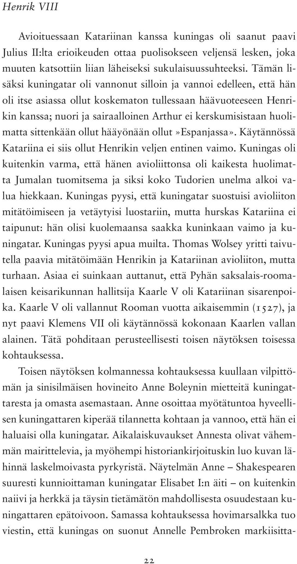 huolimatta sittenkään ollut hääyönään ollut»espanjassa». Käytännössä Katariina ei siis ollut Henrikin veljen entinen vaimo.