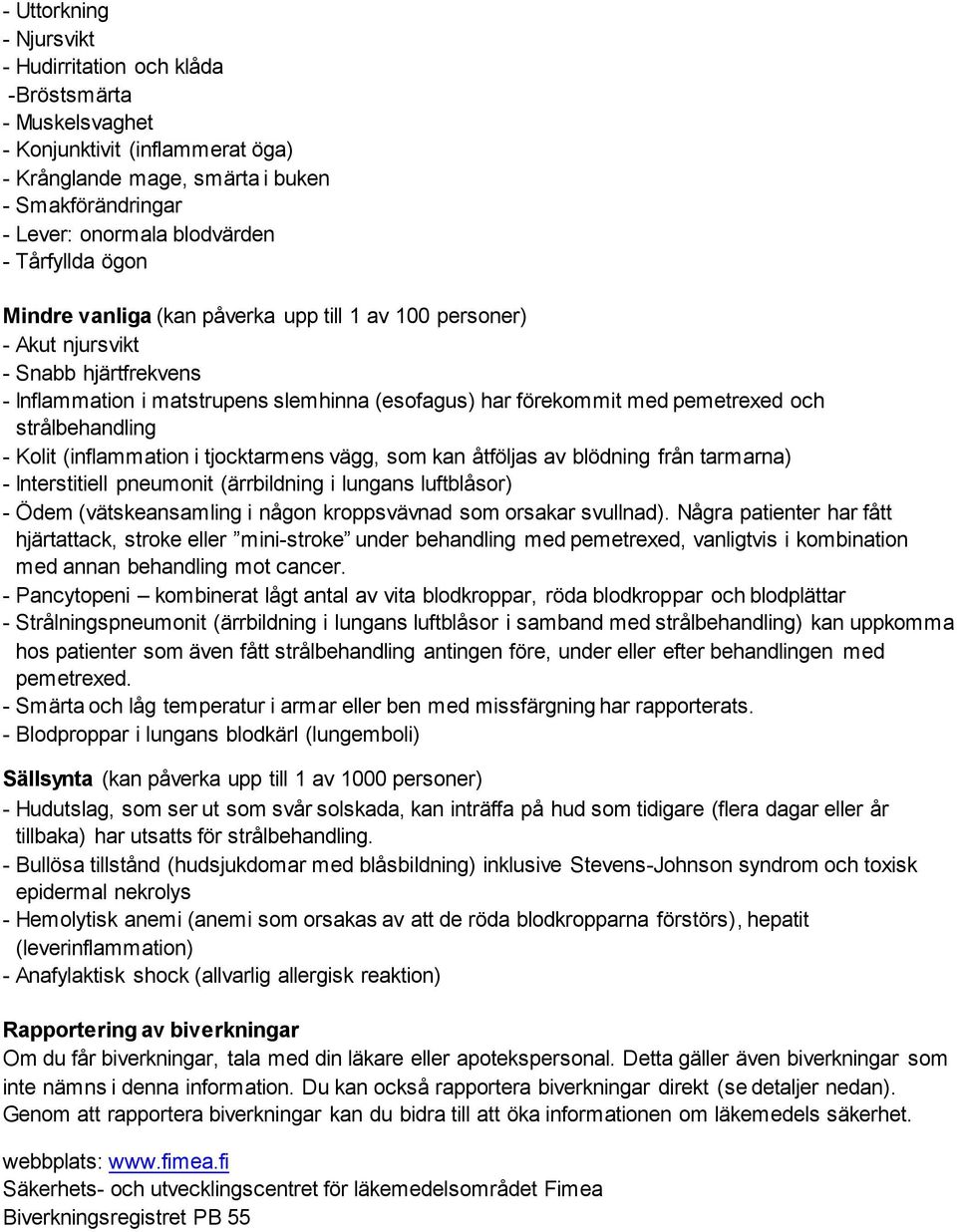 strålbehandling - Kolit (inflammation i tjocktarmens vägg, som kan åtföljas av blödning från tarmarna) - Interstitiell pneumonit (ärrbildning i lungans luftblåsor) - Ödem (vätskeansamling i någon