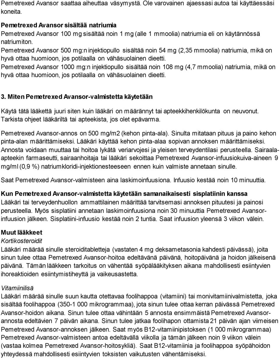 Pemetrexed Avansor 500 mg:n injektiopullo sisältää noin 54 mg (2,35 mmoolia) natriumia, mikä on hyvä ottaa huomioon, jos potilaalla on vähäsuolainen dieetti.