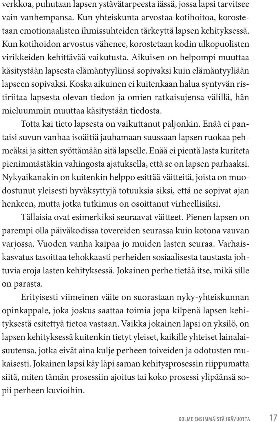 Aikuisen on helpompi muuttaa käsitystään lapsesta elämäntyyliinsä sopivaksi kuin elämäntyy liään lapseen sopivaksi.