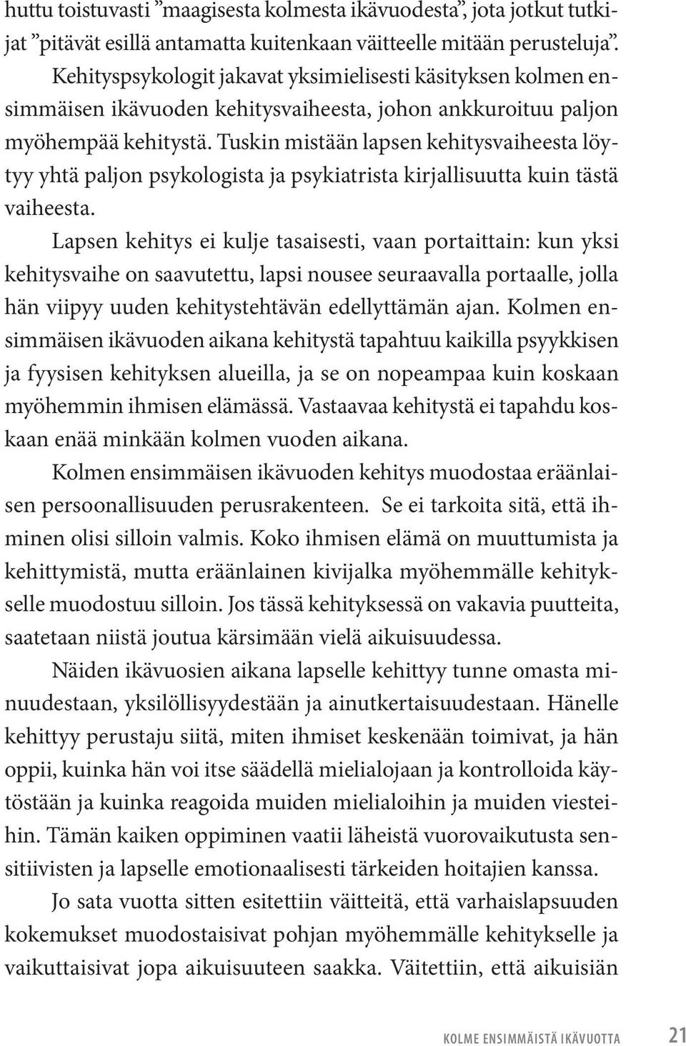 Tuskin mistään lapsen kehitysvaiheesta löytyy yhtä paljon psykologista ja psykiatrista kirjallisuutta kuin tästä vaiheesta.