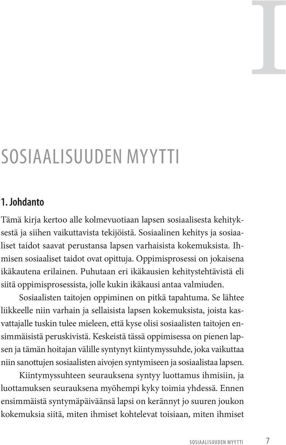 Puhutaan eri ikäkausien kehitystehtävistä eli siitä oppimisprosessista, jolle kukin ikäkausi antaa valmiuden. Sosiaalisten taitojen oppiminen on pitkä tapahtuma.