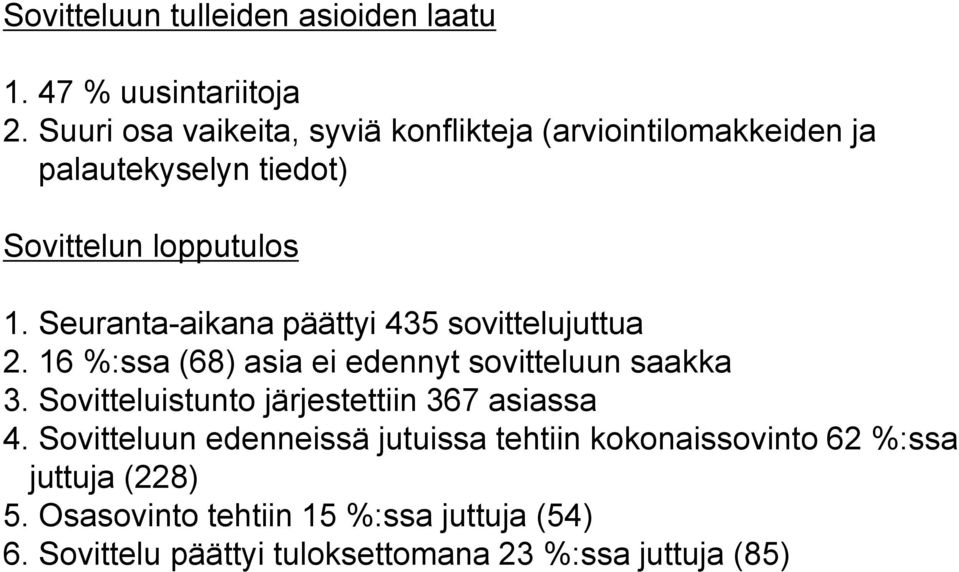 Seuranta-aikana päättyi 435 sovittelujuttua 2. 16 %:ssa (68) asia ei edennyt sovitteluun saakka 3.