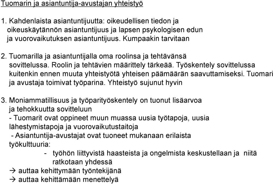 Työskentely sovittelussa kuitenkin ennen muuta yhteistyötä yhteisen päämäärän saavuttamiseksi. Tuomari ja avustaja toimivat työparina. Yhteistyö sujunut hyvin 3.