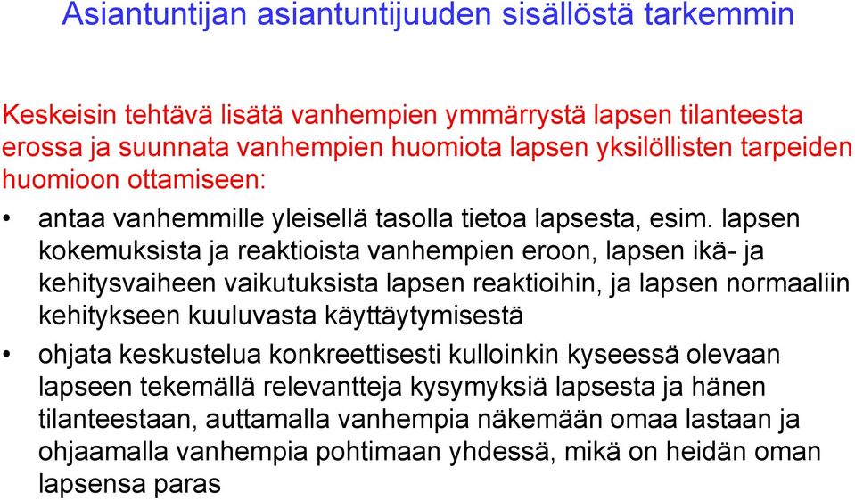 lapsen kokemuksista ja reaktioista vanhempien eroon, lapsen ikä- ja kehitysvaiheen vaikutuksista lapsen reaktioihin, ja lapsen normaaliin kehitykseen kuuluvasta