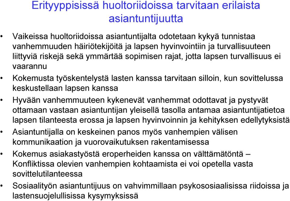 kanssa Hyvään vanhemmuuteen kykenevät vanhemmat odottavat ja pystyvät ottamaan vastaan asiantuntijan yleisellä tasolla antamaa asiantuntijatietoa lapsen tilanteesta erossa ja lapsen hyvinvoinnin ja