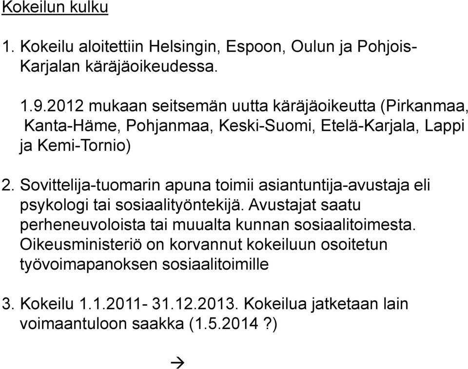 Sovittelija-tuomarin apuna toimii asiantuntija-avustaja eli psykologi tai sosiaalityöntekijä.