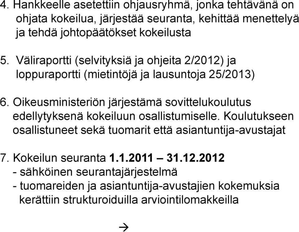 Oikeusministeriön järjestämä sovittelukoulutus edellytyksenä kokeiluun osallistumiselle.