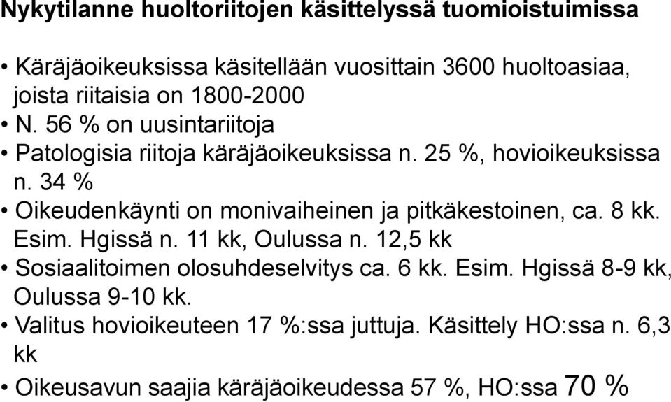 34 % Oikeudenkäynti on monivaiheinen ja pitkäkestoinen, ca. 8 kk. Esim. Hgissä n. 11 kk, Oulussa n.