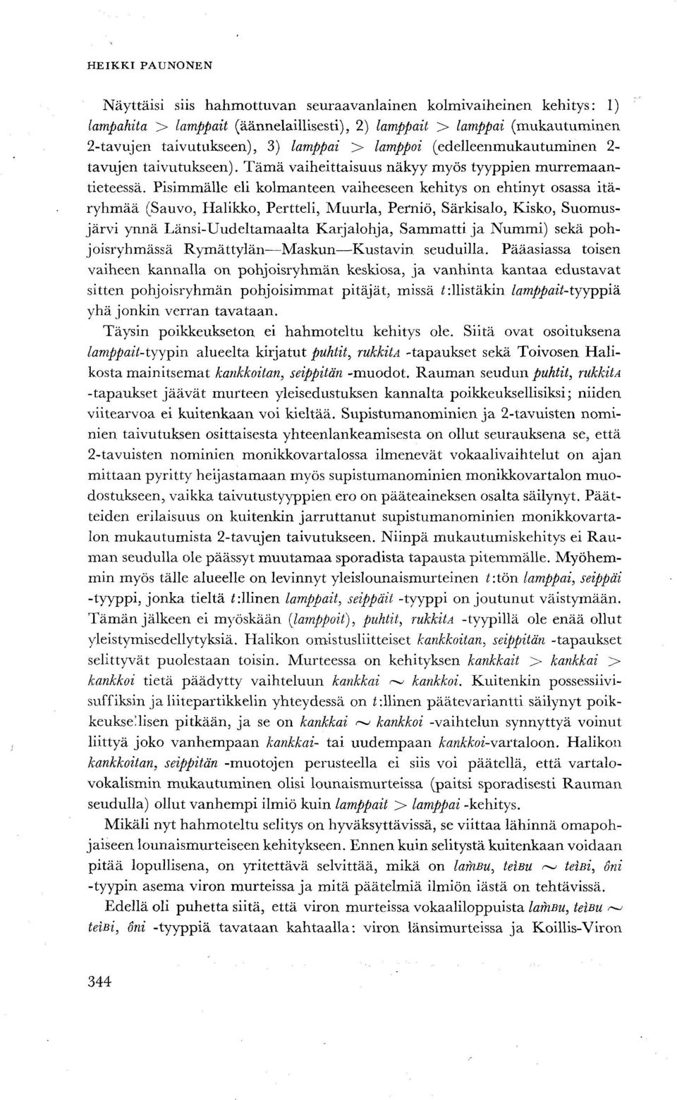 Pisimmälle eli kolmanteen vaiheeseen kehitys on ehtinyt osassa itäryhmää (Sauvo, Halikko, Pertteli, Muurla, Perniö, Särkisalo, Kisko, Suomusjärvi ynnä Länsi-Uudeltamaalta Karjalohja, Sammatti ja