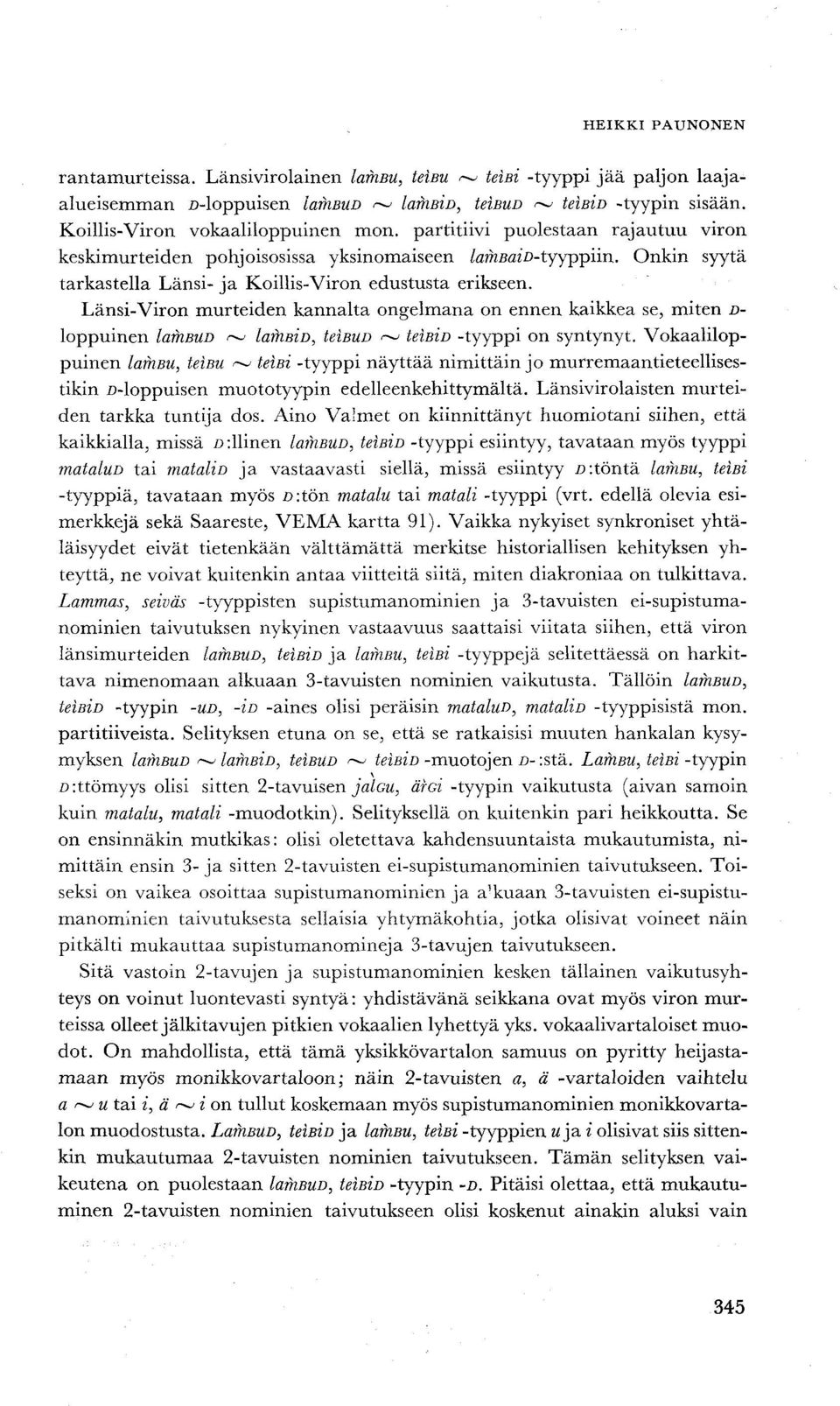 Länsi-Viron murteiden kannalta ongelmana on ennen kaikkea se, miten D- loppuinen larhbud <~ larhbid, teibud <~ teibid -tyyppi on syntynyt.