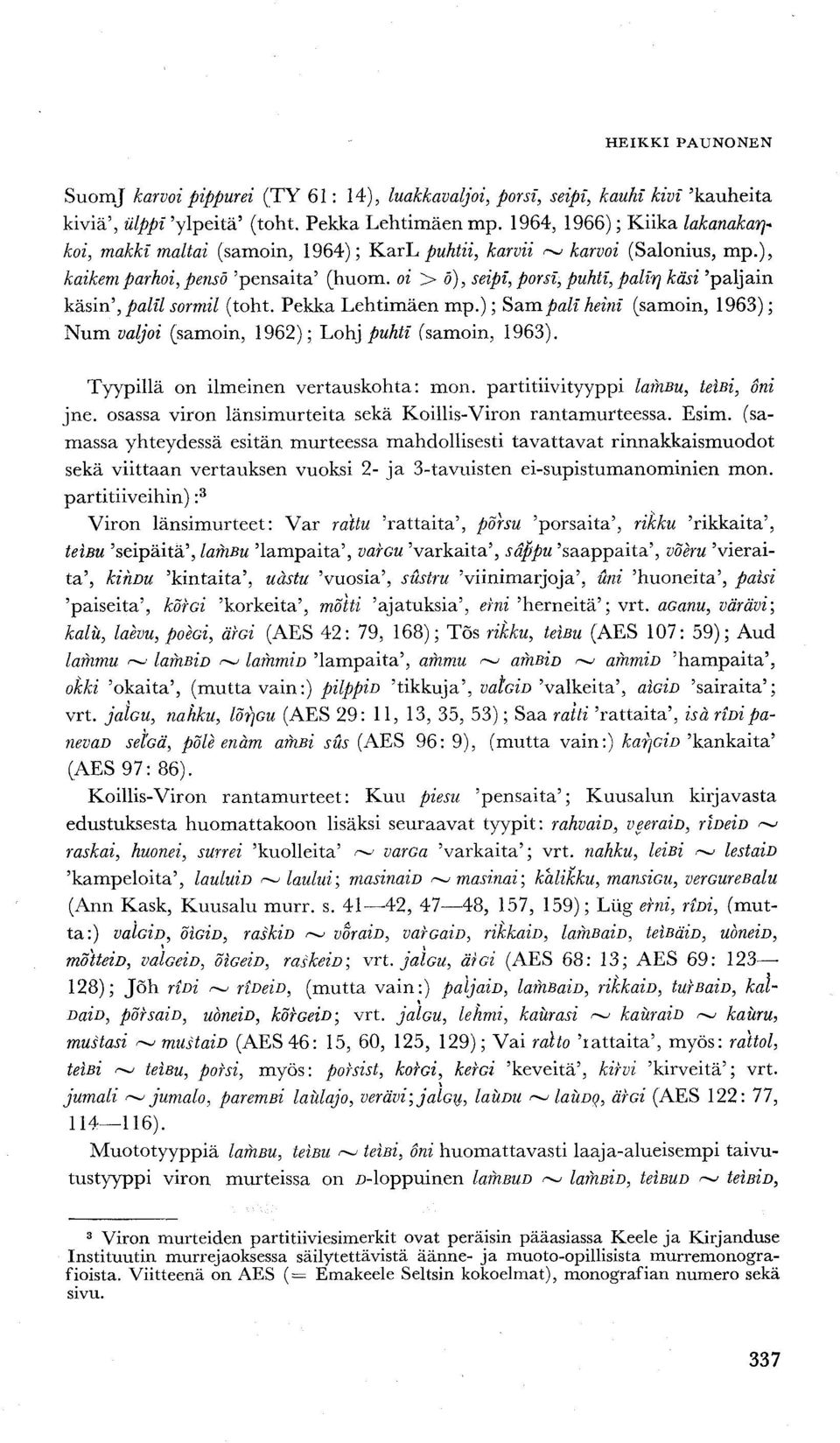 oi > o), seipi, porsi, puhti, palir\ käsi 'paljain käsin', palil sormil (toht. Pekka Lehtimäen mp.); Sampali heini (samoin, 1963); Num valjoi (samoin, 1962); Lohj puhti (samoin, 1963).