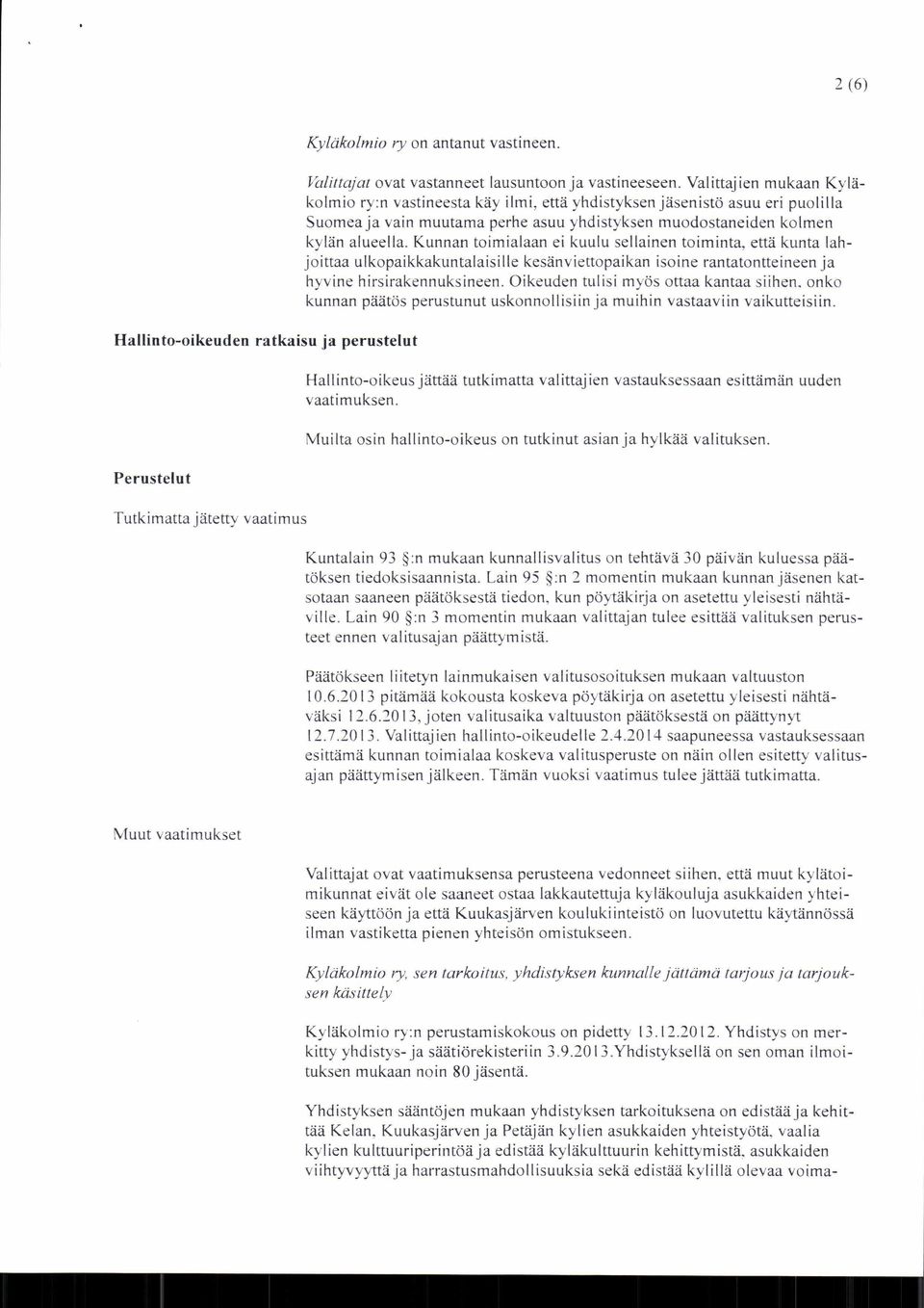 Kunnan toimialaan ei kuulu sellainen toiminta, että kunta lahjoittaa ulkopaikkakuntalaisille kesänviettopaikan isoine rantatontteineen ja hyvine hirsirakennuksineen.