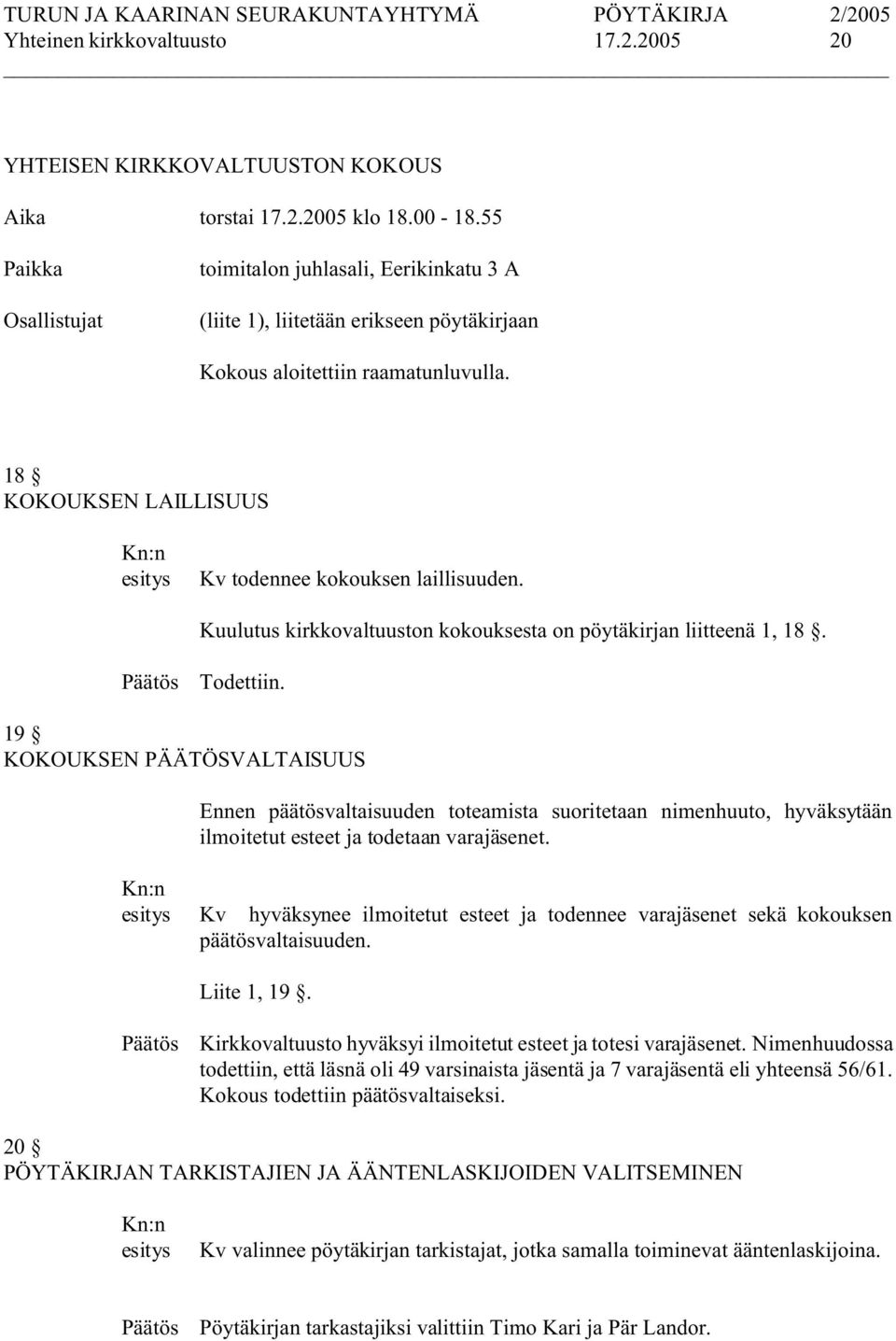 Kuulutus kirkkovaltuuston kokouksesta on pöytäkirjan liitteenä 1, 18. Todettiin.