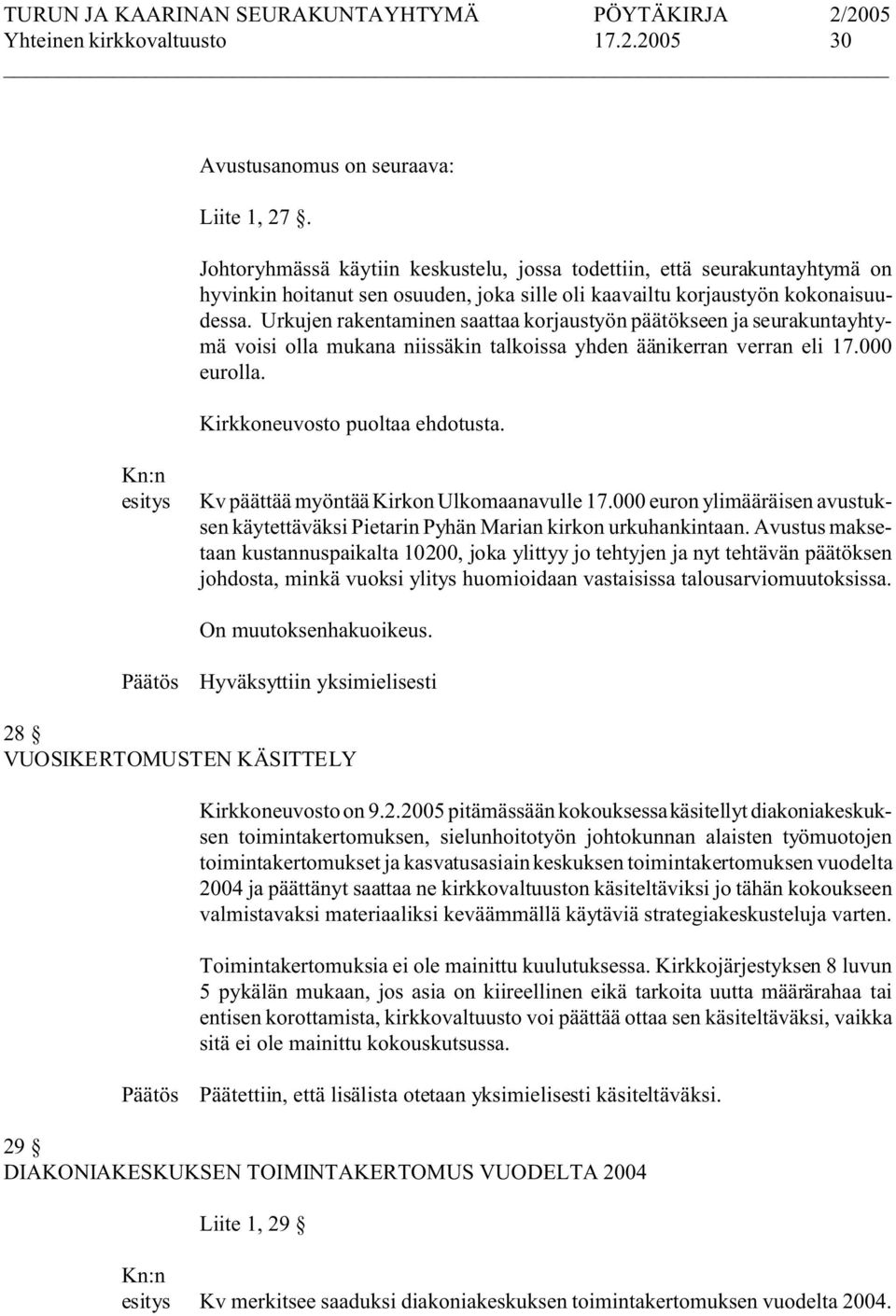 Urkujen rakentaminen saattaa korjaustyön päätökseen ja seurakuntayhtymä voisi olla mukana niissäkin talkoissa yhden äänikerran verran eli 17.000 eurolla. Kirkkoneuvosto puoltaa ehdotusta.