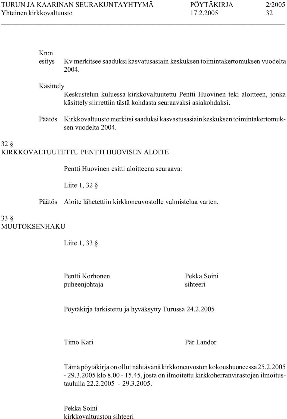 Kirkkovaltuusto merkitsi saaduksi kasvastusasiain keskuksen toimintakertomuksen vuodelta 2004.