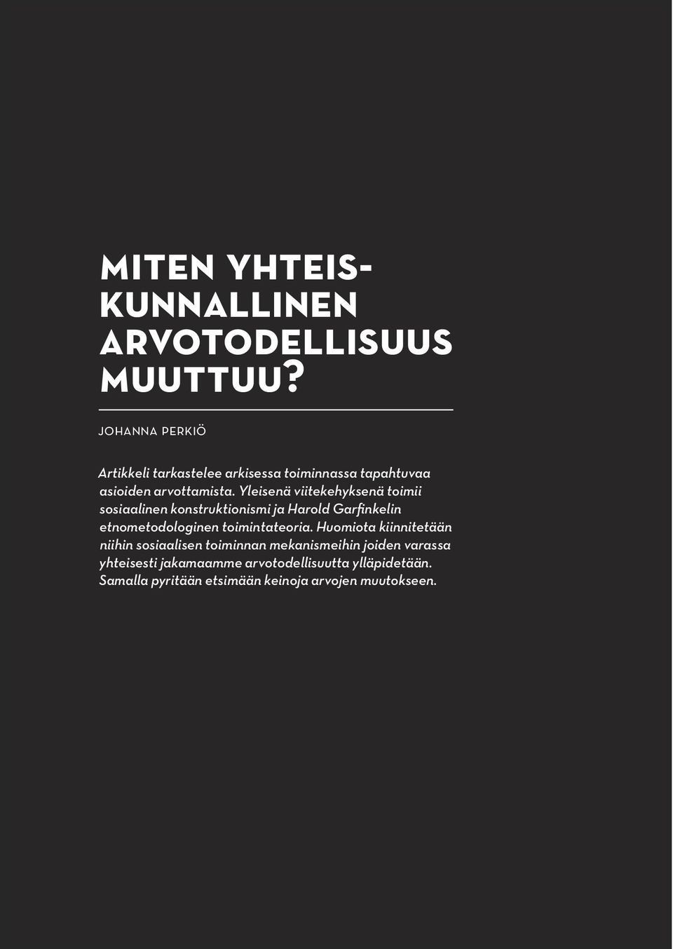 Yleisenä viitekehyksenä toimii sosiaalinen konstruktionismi ja Harold Garfinkelin etnometodologinen