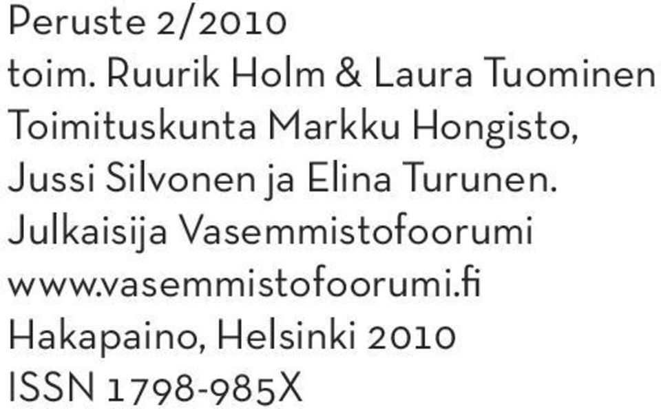 Hongisto, Jussi Silvonen ja Elina Turunen.